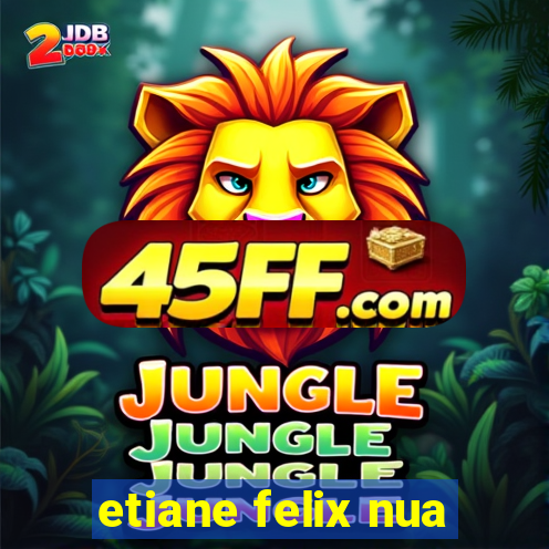 etiane felix nua